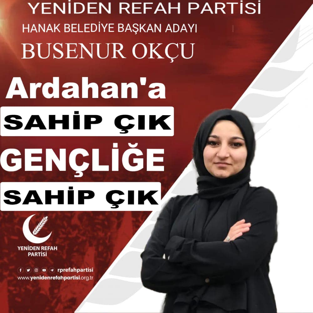 Yeniden Refah Partisi, Hanak ilçesindeki yerel seçimler için Busenur Okçu'yu aday gösterdi.